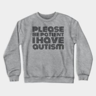 please be patient i have autism, autism awareness Crewneck Sweatshirt